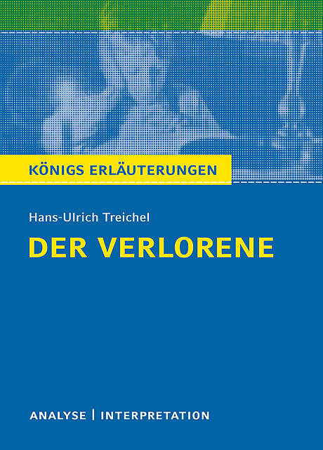 Der Verlorene. Königs Erläuterungen, Rüdiger Bernhardt, Hans-Ulrich Treichel