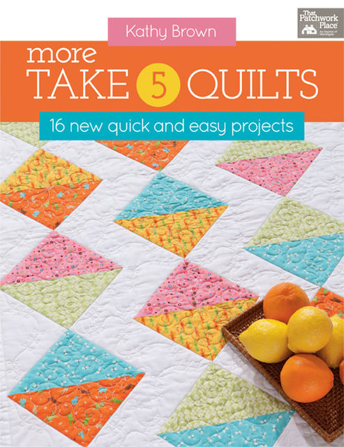More Take 5 Quilts, Kathy Brown