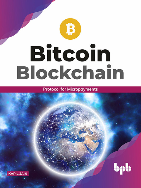 Bitcoin Blockchain: Protocol for Micropayments, Kapil Jain