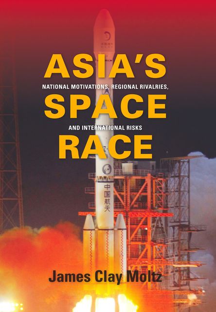 Asia's Space Race, James Clay Moltz