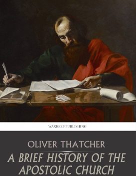 A Sketch History of the Apostolic Church, Oliver Thatcher