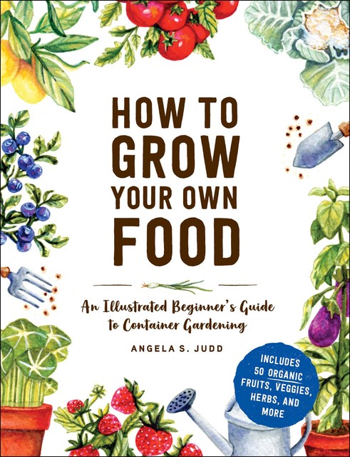 How to Grow Your Own Food, Angela S. Judd