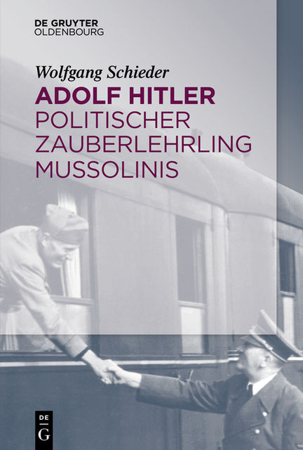 Adolf Hitler – Politischer Zauberlehrling Mussolinis, Wolfgang Schieder