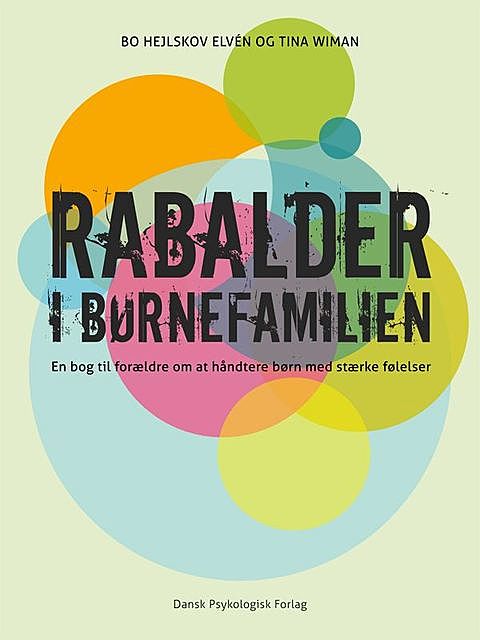 Rabalder i børnefamilien: En bog til forældre om at håndtere børn med stærke følelser, Bo Hejlskov Elvén, Tina Wiman