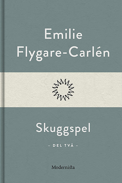 Skuggspel (Del två), Emilie Flygare-Carlén
