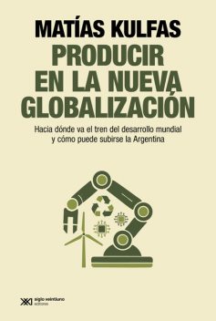 Producir en la nueva globalización, Matías Kulfas