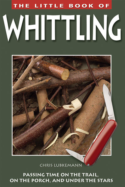 The Little Book of Whittling, Chris Lubkemann
