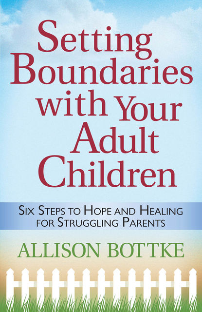 Setting Boundaries® with Your Adult Children, Allison Bottke