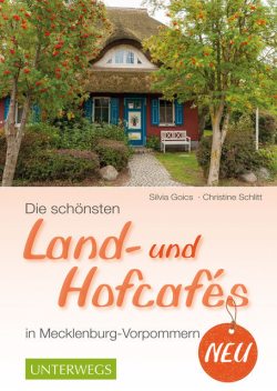 Die schönsten Land- und Hofcafés in Mecklenburg-Vorpommern, Christine Schlitt, Silvia Goics