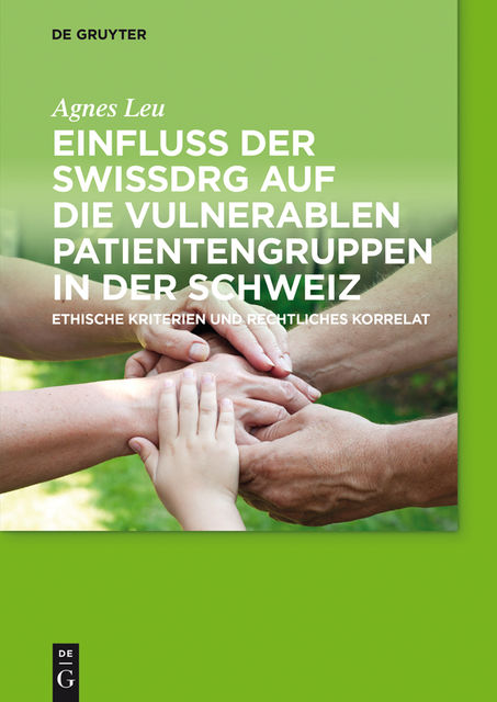 Einfluss der SwissDRG auf die vulnerablen Patientengruppen in der Schweiz, Agnes Leu