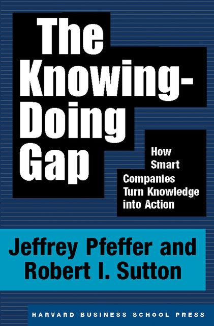 The Knowing-Doing Gap, Jeffrey Pfeffer