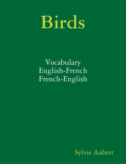 Birds : Vocabulary : English-French : French English, Sylvie Aubert