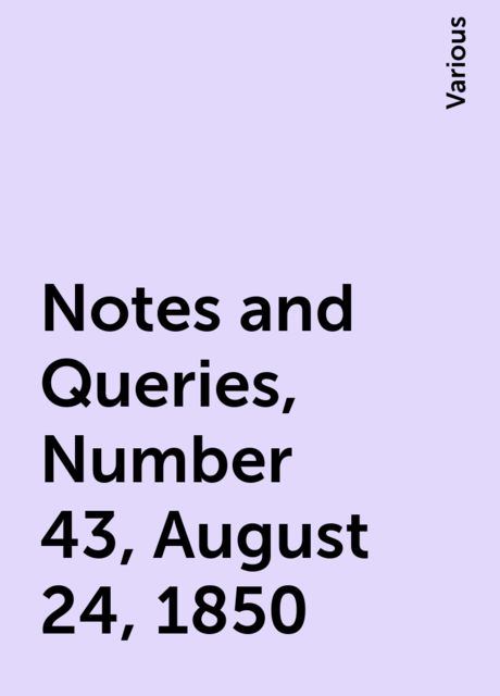 Notes and Queries, Number 43, August 24, 1850, Various