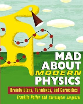 Mad About Modern Physics, Christopher Jargodzki, Franklin Potter