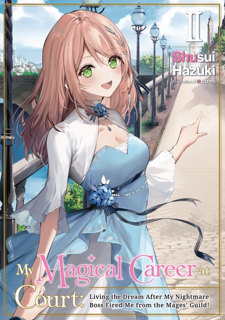 My Magical Career at Court: Living the Dream After My Nightmare Boss Fired Me from the Mages' Guild! Volume 2, Shusui Hazuki