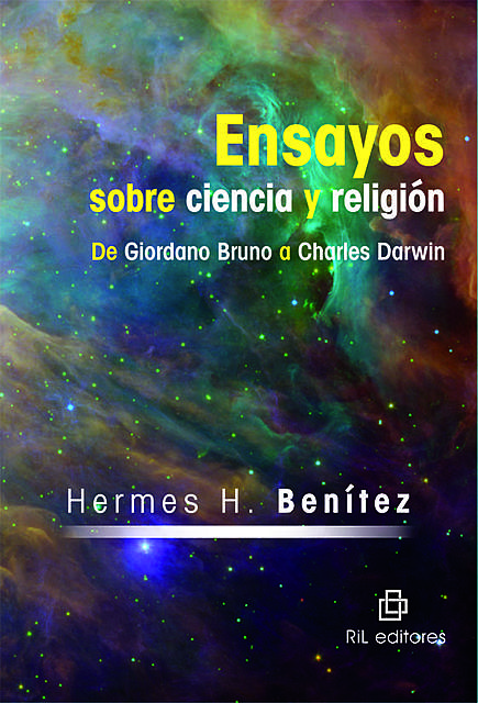 Ensayos sobre ciencia y religión: de Giordano Bruno a Charles Darwin, Hermes Benítez