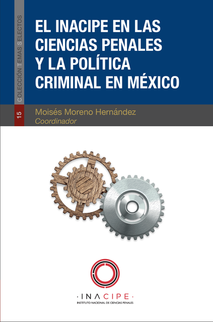El INACIPE en las ciencias penales y la política criminal en México, Moisés Moreno Hernández