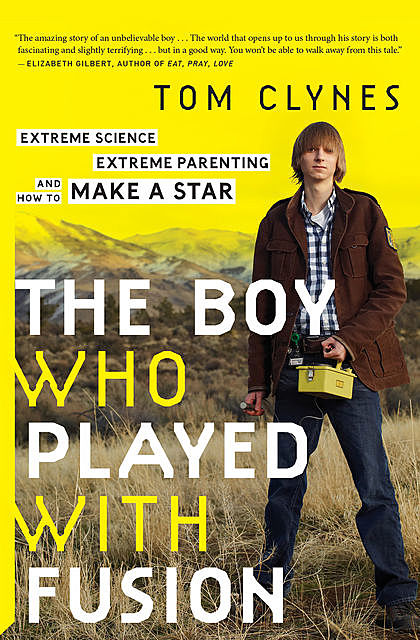 The Boy Who Played with Fusion, Tom Clynes