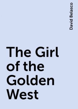 The Girl of the Golden West, David Belasco