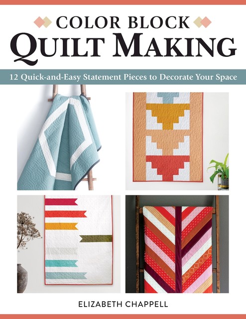 Color Block Quilt Making, Elizabeth Chappell