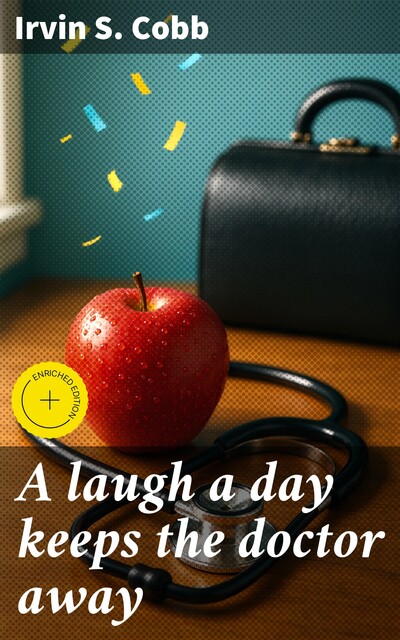 A laugh a day keeps the doctor away, Irvin S.Cobb