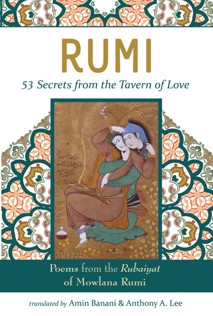 RUMI – 53 Secrets from the Tavern of Love, Anthony A. Lee, Amin Banani