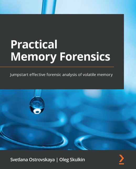Practical Memory Forensics, Oleg Skulkin, Svetlana Ostrovskaya
