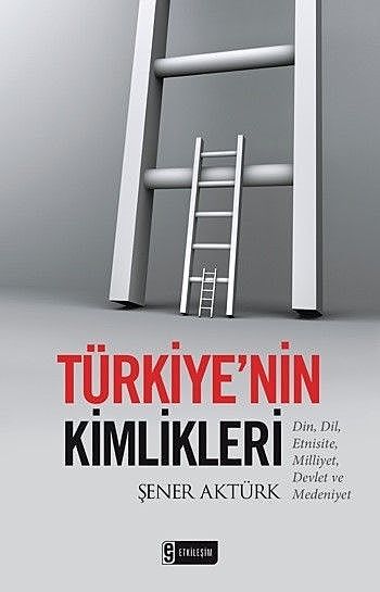 Türkiye'nin Kimlikleri, Şener Aktürk