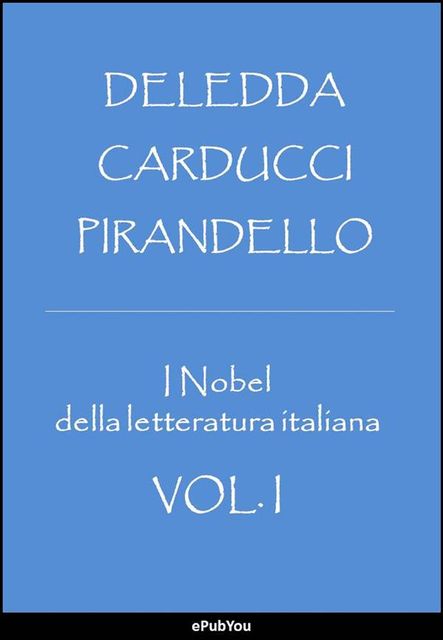 I Nobel della letteratura italiana, Pirandello, Deledda Carducci
