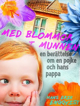 Med blommor i munnen: en berättelse om en pojke och hans pappa, Hans Erik Engqvist