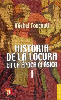 Historia De La Locura En La Época Clásica I, Michel Foucault