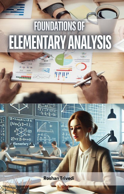 Foundations of Elementary Analysis, Roshan Trivedi