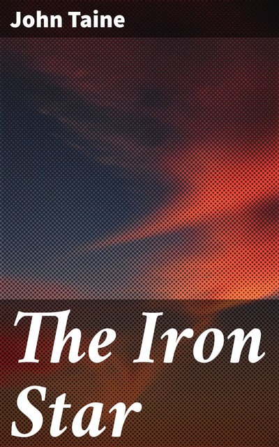 The Iron Star, John Taine