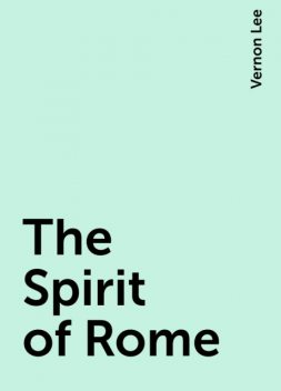 The Spirit of Rome, Vernon Lee