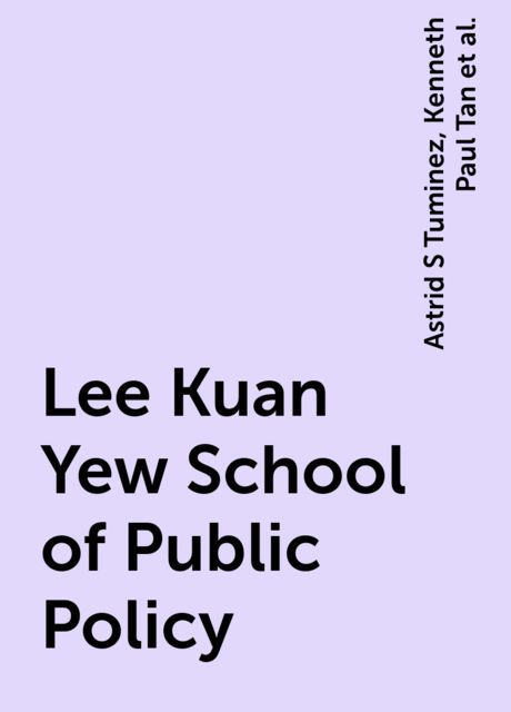 Lee Kuan Yew School of Public Policy, Astrid S Tuminez, Kenneth Paul Tan, Kishore Mahbubani, Scott A Fritzen, Stavros N Yiannouka