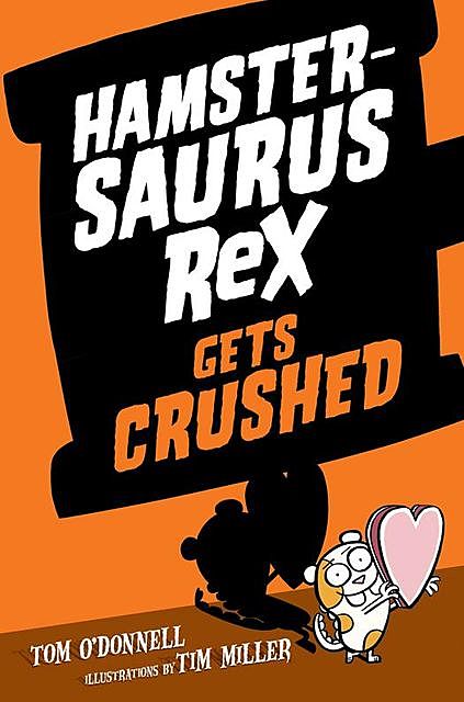 Hamstersaurus Rex Gets Crushed, Tom O'Donnell