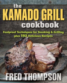 Kamado Grill Cookbook, Fred Thompson