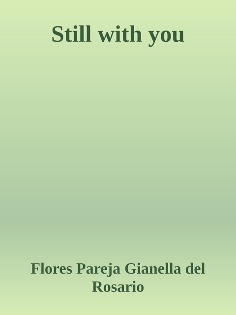 Still with you, Flores Pareja Gianella del Rosario