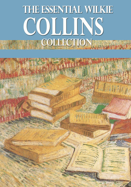 The Essential Wilkie Collins Collection, Wilkie Collins