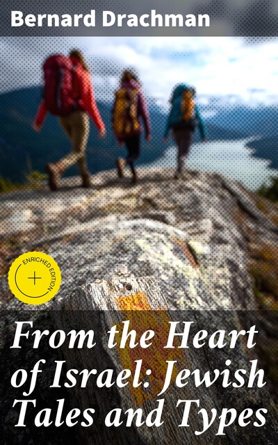 From the Heart of Israel: Jewish Tales and Types, Bernard Drachman