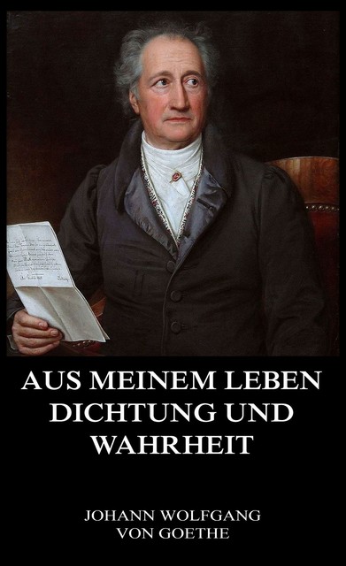 Aus meinem Leben, Dichtung und Wahrheit, Johann Wolfgang von Goethe
