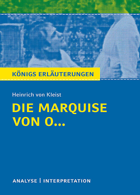 Die Marquise von O… von Heinrich von Kleist. Königs Erläuterungen, Heinrich von Kleist, Dirk Jürgens
