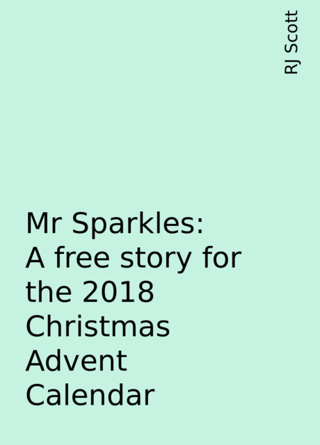 Mr Sparkles: A free story for the 2018 Christmas Advent Calendar, RJ Scott