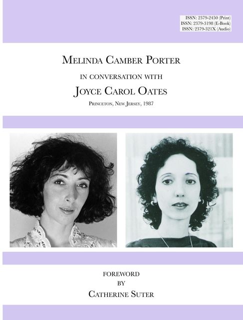 Melinda Camber Porter In Conversation with Joyce Carol Oates, 1987 Princeton University: ISSN Volume 1, Number 6, Joyce Carol Oates, Melinda Camber Porter