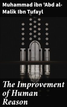 The Improvement of Human Reason, Muhammad ibn 'Abd al-Malik Ibn Tufayl