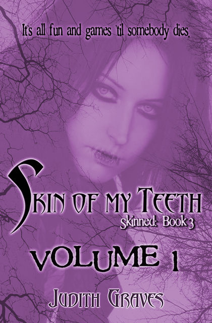 Skin of My Teeth: Volume 1 (Skinned: Book 3), Judith Graves