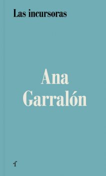 Las incursoras, Ana Garralón