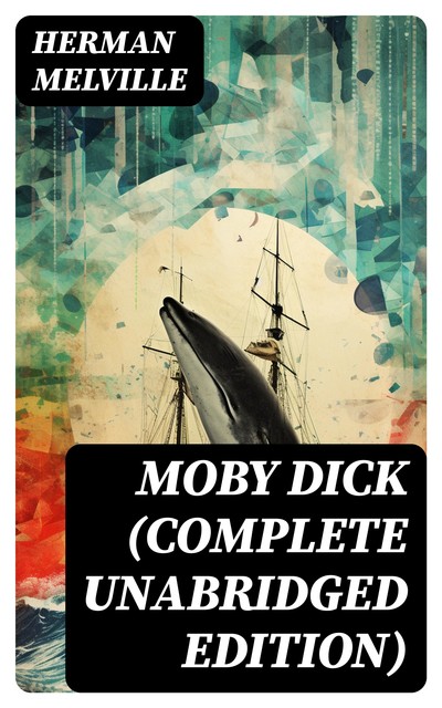 Moby Dick (Complete Unabridged Edition), Herman Melville