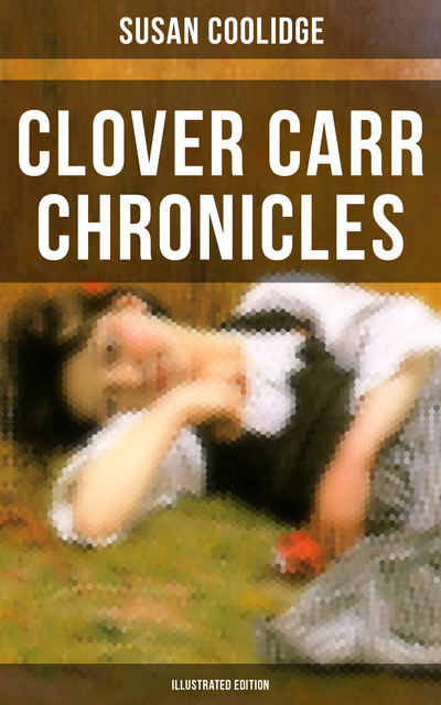 Clover Carr Chronicles (Illustrated Edition), Susan Coolidge