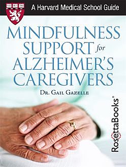 Mindfulness Support for Alzheimer's Caregivers, Gail Gazelle